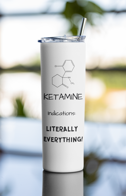 Ketamine Indications Literally Everything, 20oz tumbler, CRNA, Anesthesia, Tumbler Gift